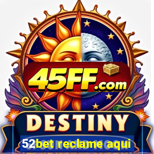 52bet reclame aqui